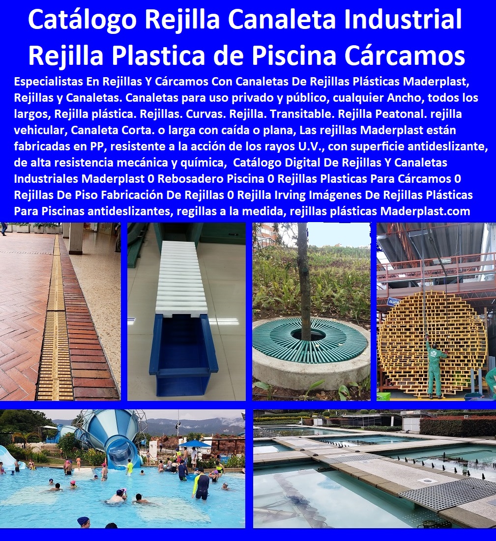 25 REJILLAS INDUSTRIALES, REJILLAS PEATONALES, REJILLAS PLÁSTICAS, Rejillas de Piscinas, Rejillas de Piso, Rejillas de Agua, Rejillas Especiales de Fibra de Vidrio, Rejillas y Canaletas, Rejillas de Canales, 